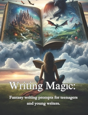 Writing Magic: : Fantasy writing prompts for teenagers and young writers. by Jordan, R.