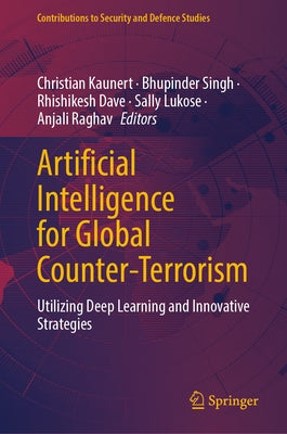 Artificial Intelligence for Global Counter-Terrorism: Utilizing Deep Learning and Innovative Strategies by Kaunert, Christian