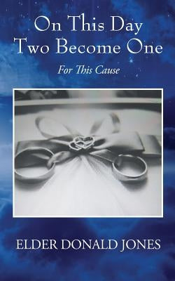 On This Day Two Become One: For This Cause by Jones, Elder Donald