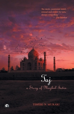Taj: A Story of Mughal India by Murari, Timeri N.
