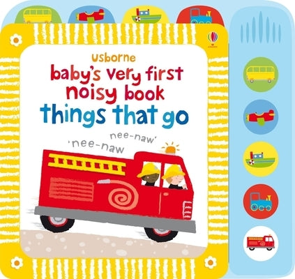 Baby's Very First Noisy Book Things That Go by Watt, Fiona