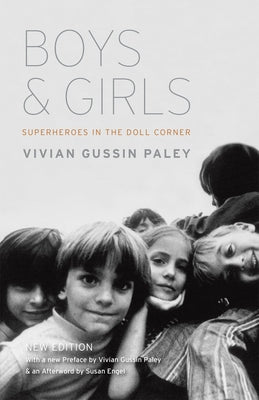 Boys and Girls: Superheroes in the Doll Corner by Paley, Vivian Gussin