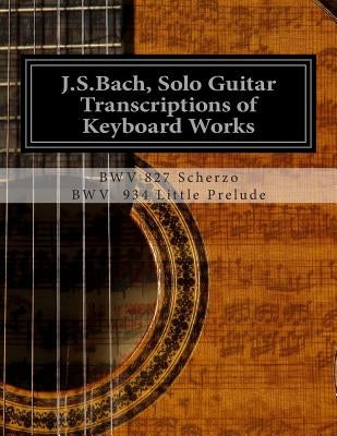 J.S.Bach, Solo Guitar Transcriptions of Keyboard Works: BWV 827 Scherzo by Saunders, Chris D.