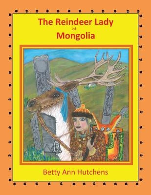 The Reindeer Lady of Mongolia by Hutchens, Betty Ann