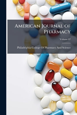 American Journal of Pharmacy by Philadelphia College of Pharmacy and