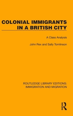 Colonial Immigrants in a British City: A Class Analysis by Rex, John