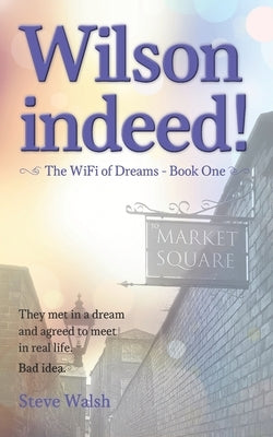 Wilson indeed!: They met in a dream and agreed to meet in real life. Bad idea! by Walsh, Steve