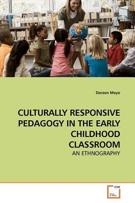 Culturally Responsive Pedagogy in the Early Childhood Classroom by Moyo, Doreen