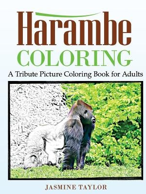 Harambe Coloring: A Tribute Picture Coloring Book for Adults by Taylor, Jasmine