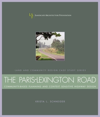 The Paris-Lexington Road: Community-Based Planning and Context Sensitive Highway Design by Schneider, Krista