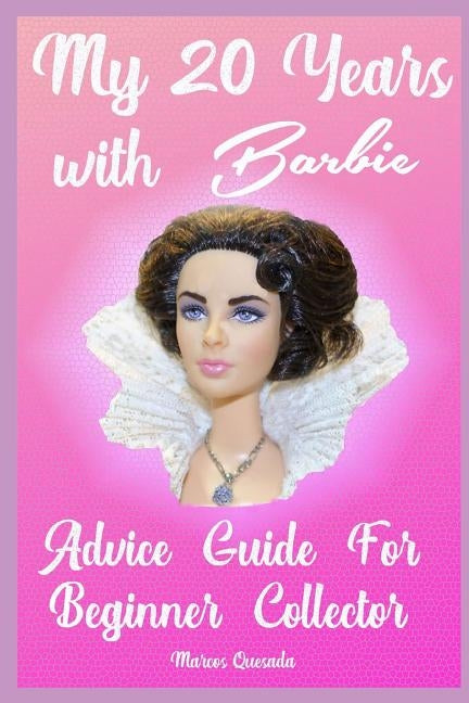 My 20 Years with Barbie: Advice Guide for Beginner Collectors by Juan Quesada, Margarita