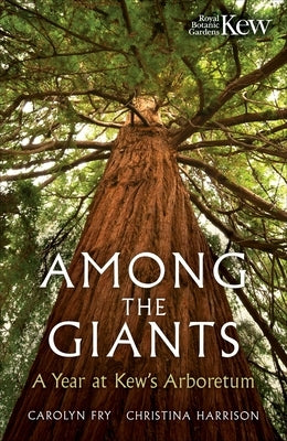 Among the Giants: Life in the Trees at Kew by Fry, Carolyn