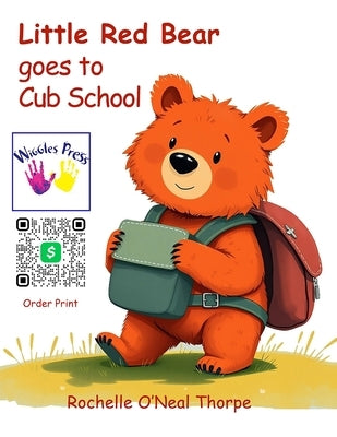 Little Red Bear goes to Cub School: Toddlers learn about Preschool Rules by Thorpe, Rochelle O'Neal