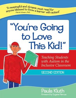 You're Going to Love This Kid!: Teaching Students with Autism in the Inclusive Classroom, Second Edition by Kluth, Paula