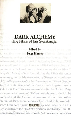 Dark Alchemy: The Films of Jan Svankmajer by Hames, Peter