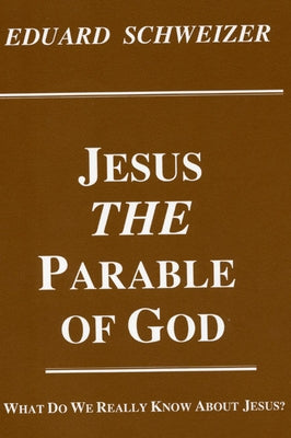 Jesus, the Parable of God by Schweizer, Eduard