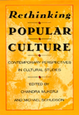 Rethinking Popular Culture: Contempory Perspectives in Cultural Studies by Mukerji, Chandra