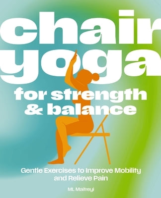Chair Yoga for Strength and Balance: Gentle Exercises to Improve Mobility and Relieve Pain by Thomas Nelson