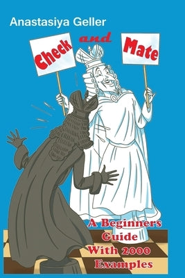 Check and Mate - A Beginners Guide With 2000 Examples by Geller, Anastasiya