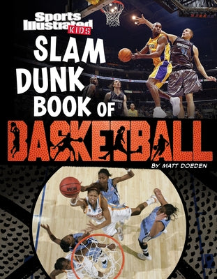 Sports Illustrated Kids: Slam Dunk Book of Basketball by Doeden, Matt