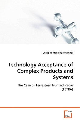 Technology Acceptance of Complex Products and Systems by Hainbuchner, Christina Maria