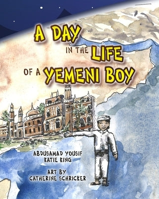 A Day in the Life of a Yemeni Boy by King, Katie