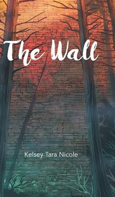The Wall by Nicole, Kelsey Tara