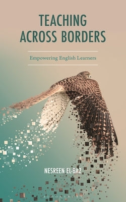 Teaching Across Borders: Empowering English Learners by El-Baz, Nesreen