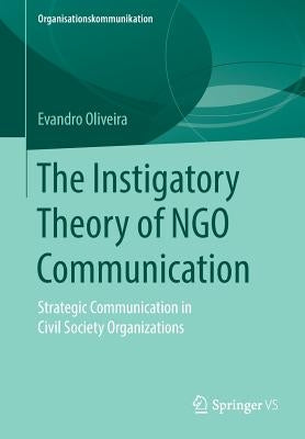 The Instigatory Theory of Ngo Communication: Strategic Communication in Civil Society Organizations by Oliveira, Evandro