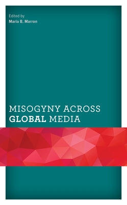 Misogyny Across Global Media by Marron, Maria B.