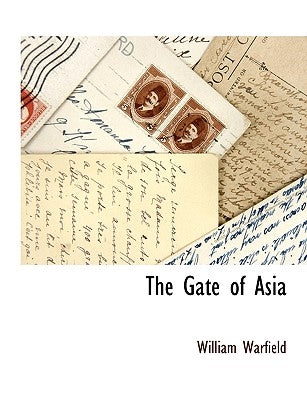 The Gate of Asia by Warfield, William