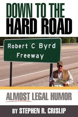 Down to the Hard Road: Almost Legal Humor by Crislip, Stephen R.