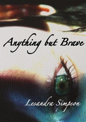Anything but Brave: A Diary into Addiction by Simpson, Lesandra