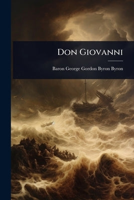 Don Giovanni by Baron George Gordon Byron Byron