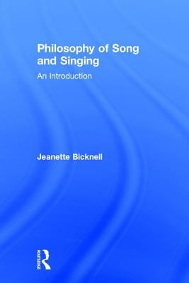 Philosophy of Song and Singing: An Introduction by Bicknell, Jeanette
