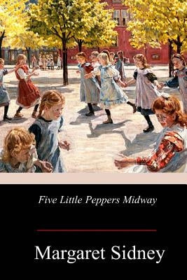 Five Little Peppers Midway by Sidney, Margaret