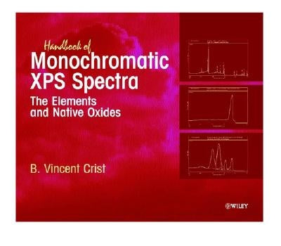 Handbook of Monochromatic XPS Spectra: The Elements of Native Oxides by Crist, B. Vincent