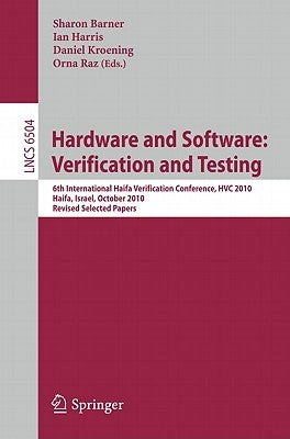 Hardware and Software: Verification and Testing: 6th International Haifa Verification Conference, Hvc 2010, Haifa, Israel, October 4-7, 2010. Revised by Barner, Sharon