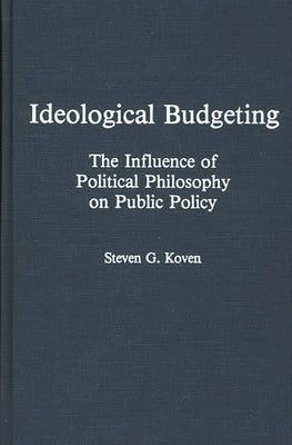 Ideological Budgeting: The Influence of Political Philosophy on Public Policy by Koven, Steven G.