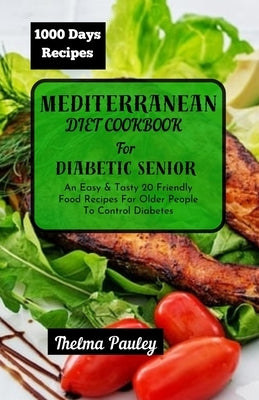 Mediterranean Diet Cookbook for Diabetic Seniors: An Easy & Tasty 20 Friendly Food Recipes For Older People To Control Diabetes by Pauley, Thelma