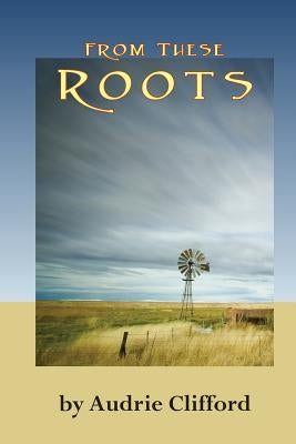 From These Roots by Clifford, Audrie