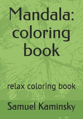 Mandala: coloring book: relax coloring book by Kaminsky, Samuel