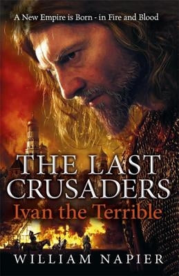 The Last Crusaders: Ivan the Terrible by Napier, William