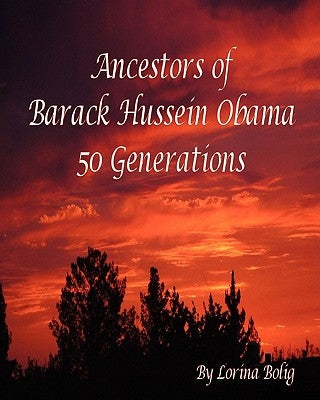 Ancestors Of Barack Hussein Obama: 50 Generations by Bolig, Lorina