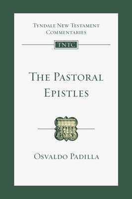 The Pastoral Epistles: An Introduction and Commentary by Padilla, Osvaldo