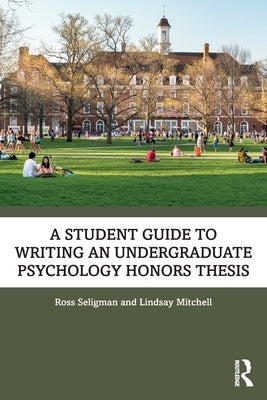 A Student Guide to Writing an Undergraduate Psychology Honors Thesis by Seligman, Ross