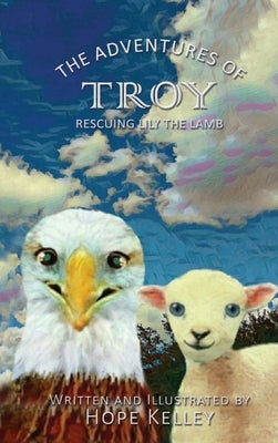 The Adventures of Troy Rescuing Lily the Lamb by Kelley, Hope