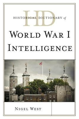 Historical Dictionary of World War I Intelligence by West, Nigel