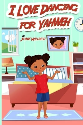 I Love Dancing for Yahweh. by Willrich, Jaynae