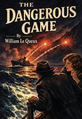 The Dangerous Game by Queux, William Le